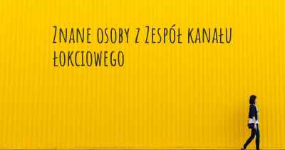 Znane osoby z Zespół kanału łokciowego