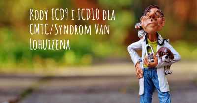 Kody ICD9 i ICD10 dla CMTC/Syndrom Van Lohuizena