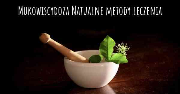 Mukowiscydoza Natualne metody leczenia