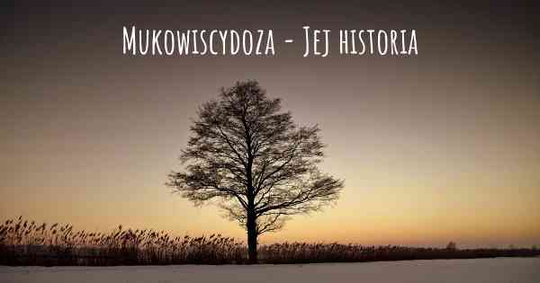 Mukowiscydoza - Jej historia