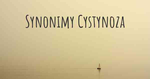 Synonimy Cystynoza