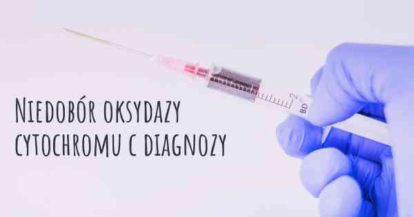 Niedobór oksydazy cytochromu c diagnozy