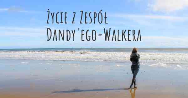 Życie z Zespół Dandy'ego-Walkera