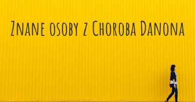 Znane osoby z Choroba Danona