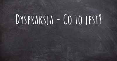 Dyspraksja - Co to jest?