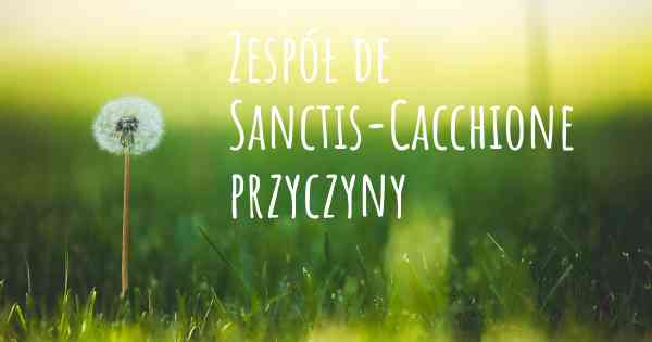 Zespół de Sanctis-Cacchione przyczyny