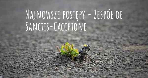 Najnowsze postępy - Zespół de Sanctis-Cacchione