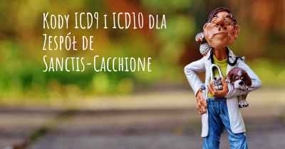 Kody ICD9 i ICD10 dla Zespół de Sanctis-Cacchione