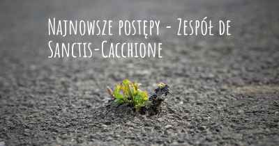 Najnowsze postępy - Zespół de Sanctis-Cacchione