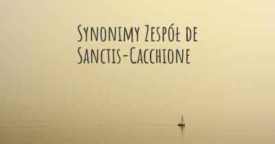 Synonimy Zespół de Sanctis-Cacchione