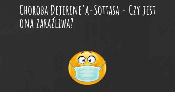 Choroba Dejerine'a-Sottasa - Czy jest ona zaraźliwa?