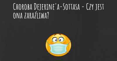 Choroba Dejerine'a-Sottasa - Czy jest ona zaraźliwa?