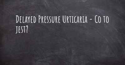 Delayed Pressure Urticaria - Co to jest?