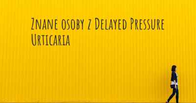 Znane osoby z Delayed Pressure Urticaria