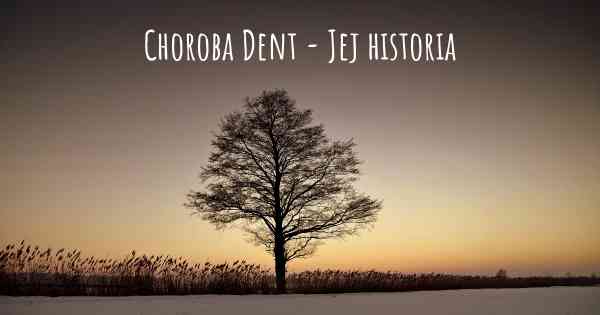 Choroba Dent - Jej historia
