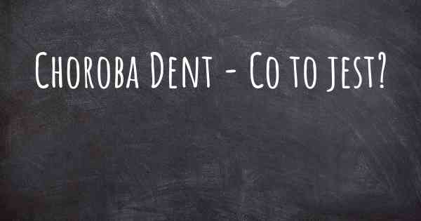 Choroba Dent - Co to jest?