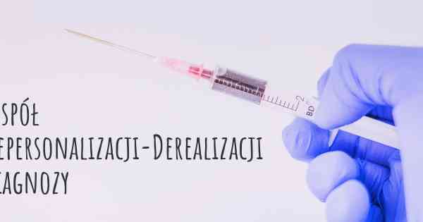 Zespół Depersonalizacji-Derealizacji diagnozy