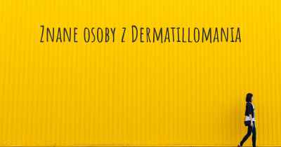 Znane osoby z Dermatillomania