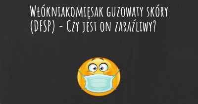 Włókniakomięsak guzowaty skóry (DFSP) - Czy jest on zaraźliwy?