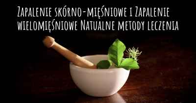 Zapalenie skórno-mięśniowe i Zapalenie wielomięśniowe Natualne metody leczenia