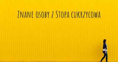 Znane osoby z Stopa cukrzycowa