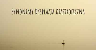 Synonimy Dysplazja Diastroficzna