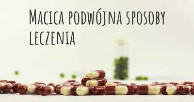 Macica podwójna sposoby leczenia