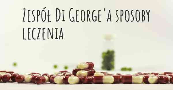 Zespół Di George'a sposoby leczenia