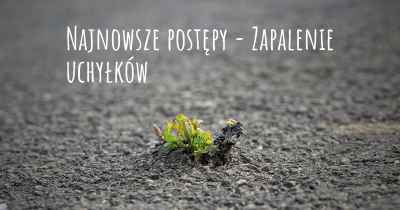 Najnowsze postępy - Zapalenie uchyłków