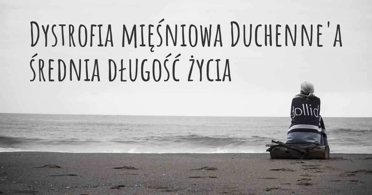 Dystrofia Mięśniowa Duchenne A Jest Nieuleczalna Choroba Genetyczna Jaka jest średnia długość życia z Dystrofia mięśniowa Duchenne'a? Czy