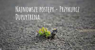 Najnowsze postępy - Przykurcz Dupuytrena