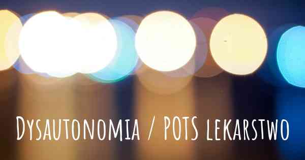 Dysautonomia / POTS lekarstwo