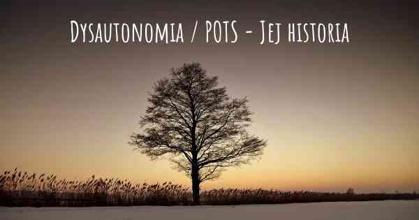 Dysautonomia / POTS - Jej historia