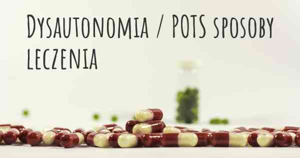 Dysautonomia / POTS sposoby leczenia