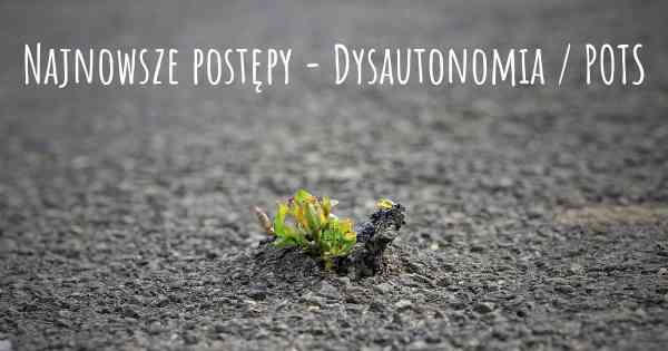 Najnowsze postępy - Dysautonomia / POTS