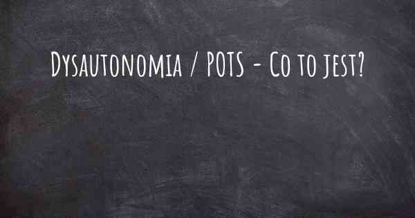 Dysautonomia / POTS - Co to jest?