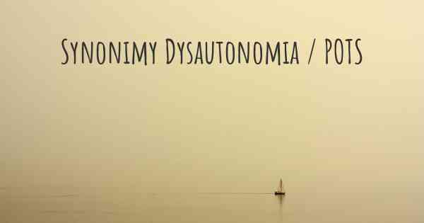 Synonimy Dysautonomia / POTS