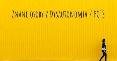 Znane osoby z Dysautonomia / POTS