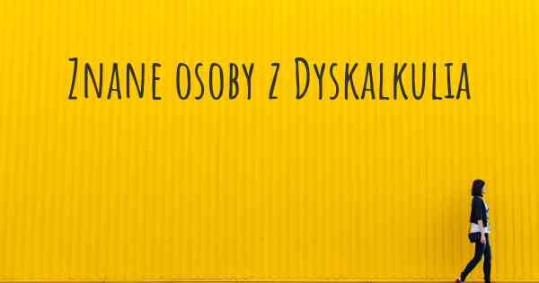 Znane osoby z Dyskalkulia