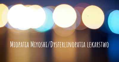 Miopatia Miyoshi/Dysferlinopatia lekarstwo