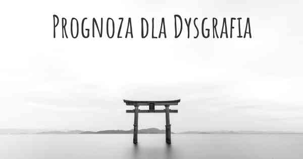 Prognoza dla Dysgrafia