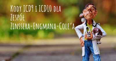 Kody ICD9 i ICD10 dla Zespół Zinssera-Engmana-Cole’a
