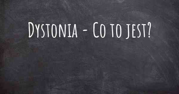 Dystonia - Co to jest?