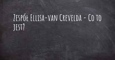 Zespół Ellisa-van Crevelda - Co to jest?