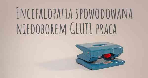 Encefalopatia spowodowana niedoborem GLUT1 praca