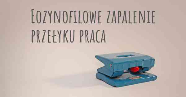 Eozynofilowe zapalenie przełyku praca