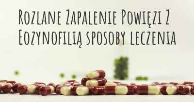 Rozlane Zapalenie Powięzi Z Eozynofilią sposoby leczenia