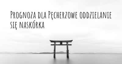 Prognoza dla Pęcherzowe oddzielanie się naskórka