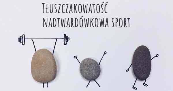 Tłuszczakowatość nadtwardówkowa sport