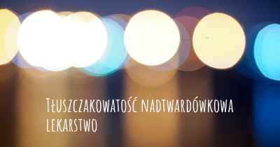 Tłuszczakowatość nadtwardówkowa lekarstwo